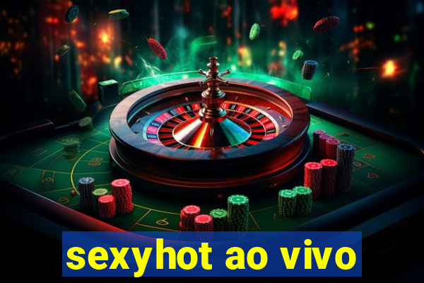 sexyhot ao vivo